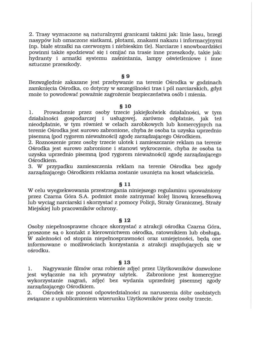 2. Trasy wyznaczone są naturalnymi granicami takimi jak: linie lasu, brzegi nasypów lub oznaczone siatkami, płotami, znakami nakazu i informacyjnymi (np. białe strzałki na czerwonym i niebieskim tle).