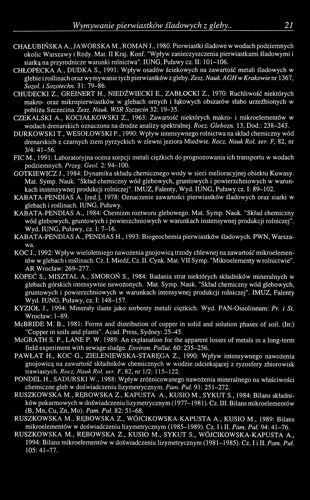 , 1991: Wpływ osadów ściekowych na zawartość metali śladowych w glebie i roślinach oraz wymywanie tych pierwiastków z gleby. Zesz. Nauk. AGH w Krakowie nr 1367, Sozol. i Sozotechn. 31: 79-86.