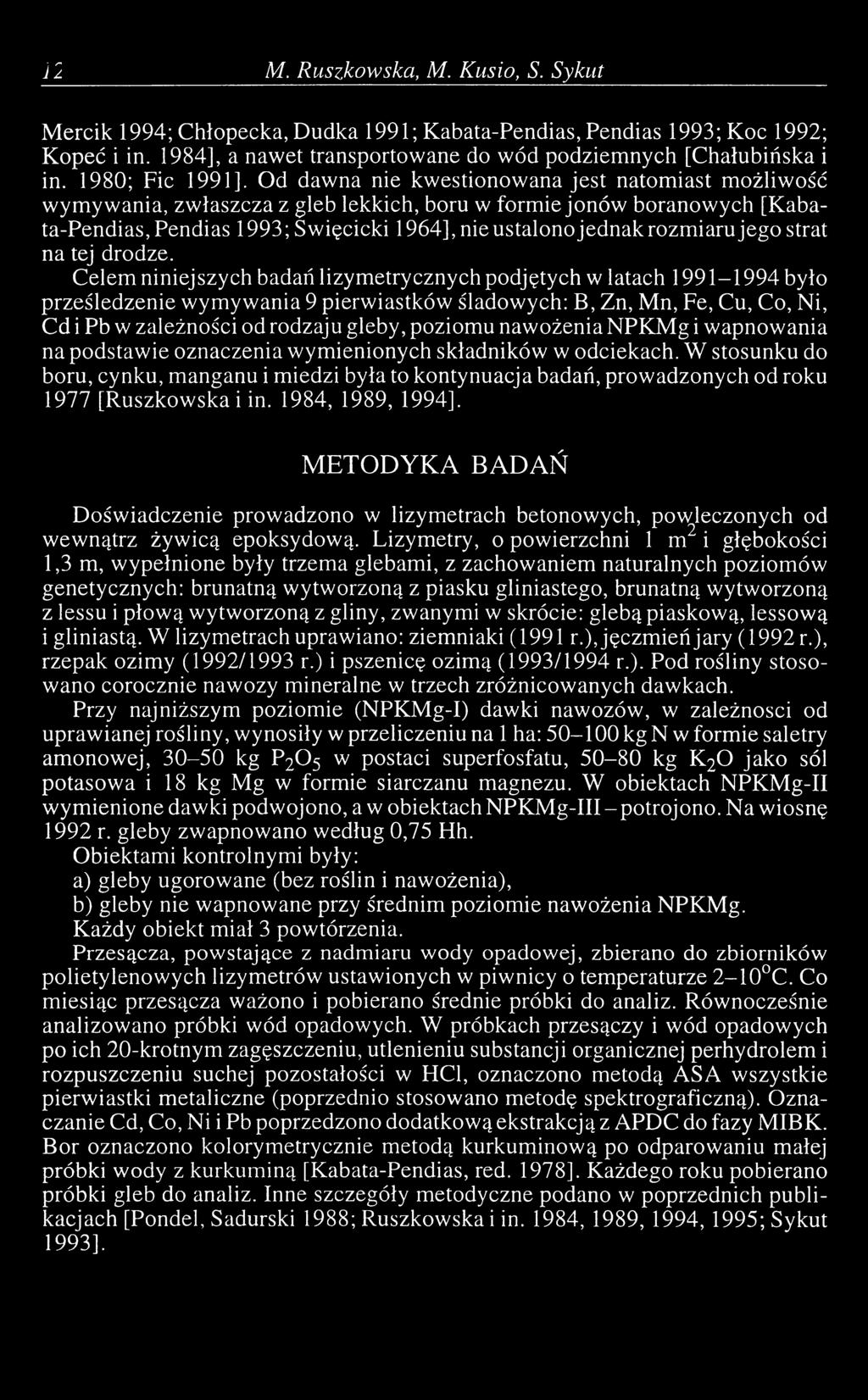 Od dawna nie kwestionowana jest natomiast możliwość wymywania, zwłaszcza z gleb lekkich, boru w formie jonów boranowych [Kabata-Pendias, Pendias 1993 ; Święcicki 1964], nie ustalono jednak rozmiaru