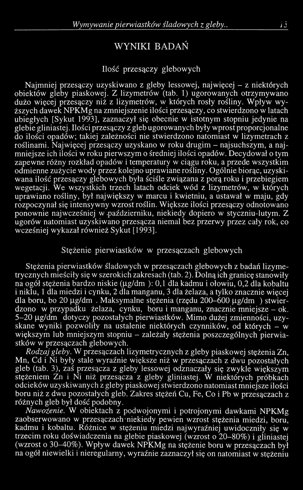 Wpływ wyższych dawek NPKMg na zmniejszenie ilości przesączy, co stwierdzono w latach ubiegłych [Sykut 1993], zaznaczył się obecnie w istotnym stopniu jedynie na glebie gliniastej.