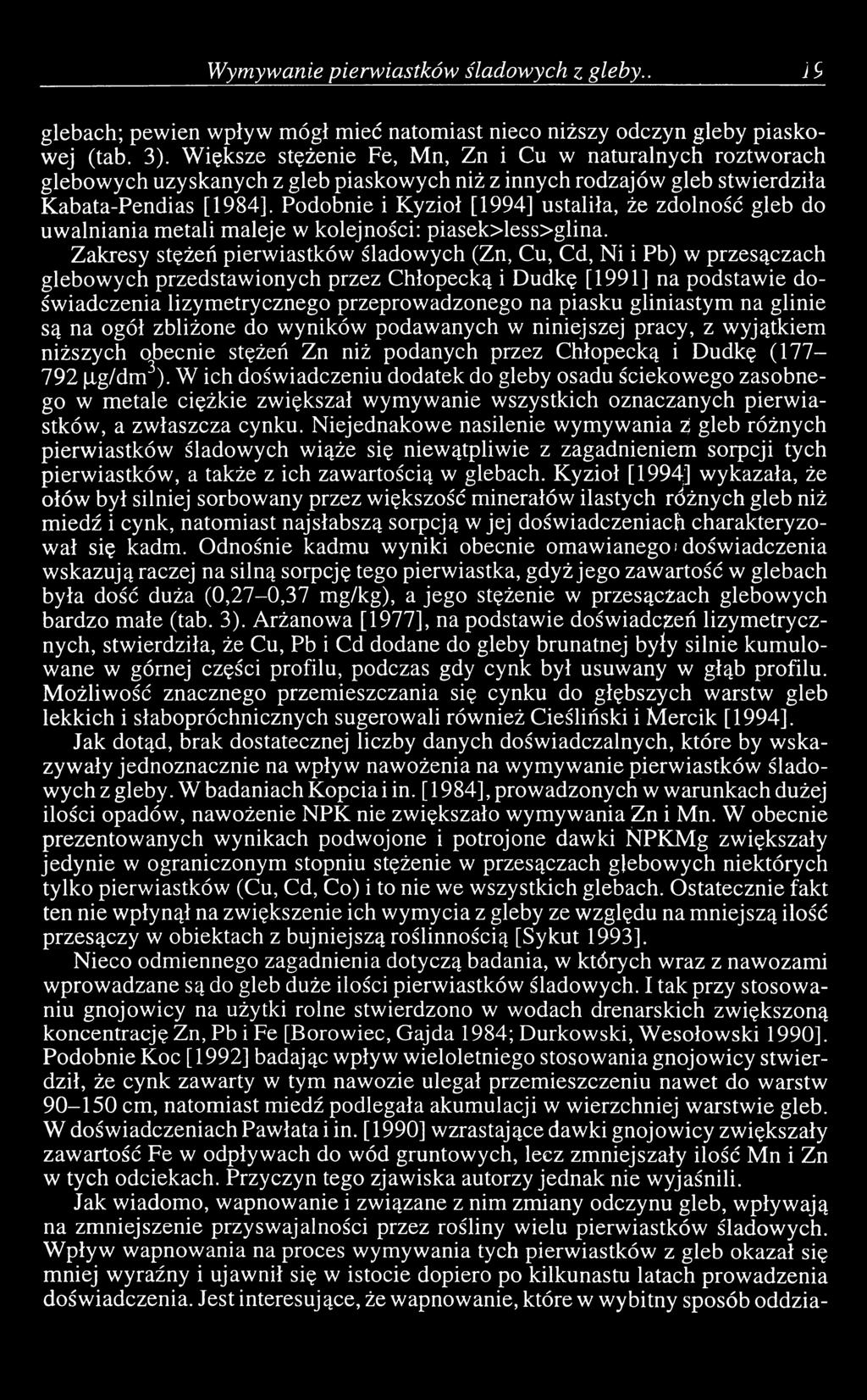 Podobnie i Kyzioł [1994] ustaliła, że zdolność gleb do uwalniania metali maleje w kolejności: piasek>less>glina.
