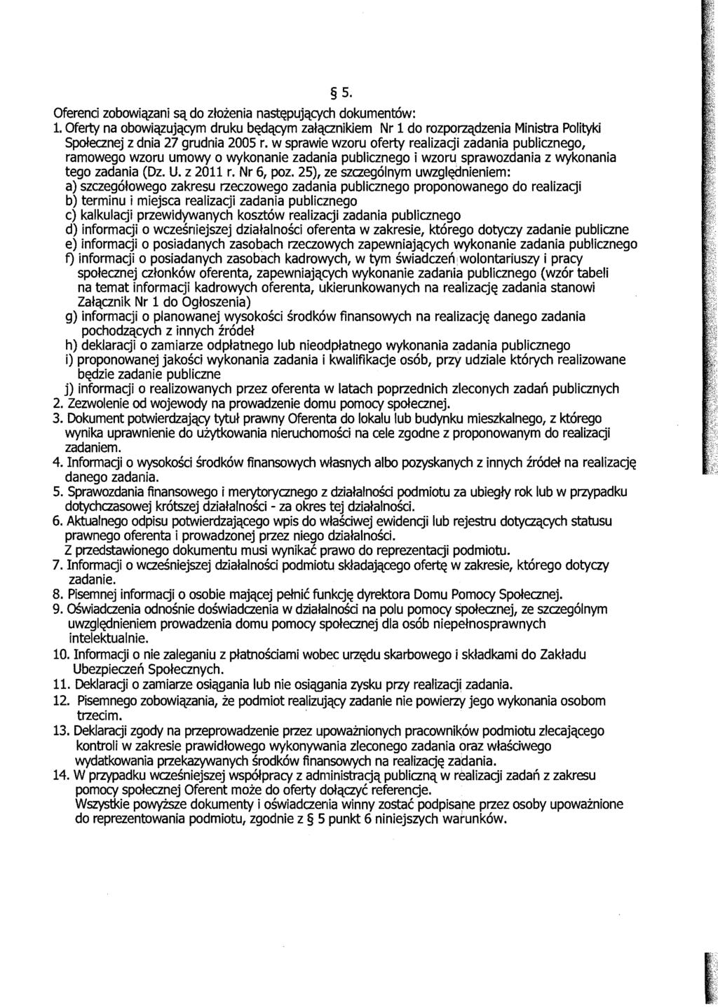 5. Oferenci zobowiqzani Sq do ztoienia nast~pujqcych dokumenrow: 1. Oferty na obowiqzujqcym druku b~dqcym zatqcznikiem Nr 1 do rozporzqdzenia Ministra Polityki Spotecznej z dnia 27 grudnia 2005 r.