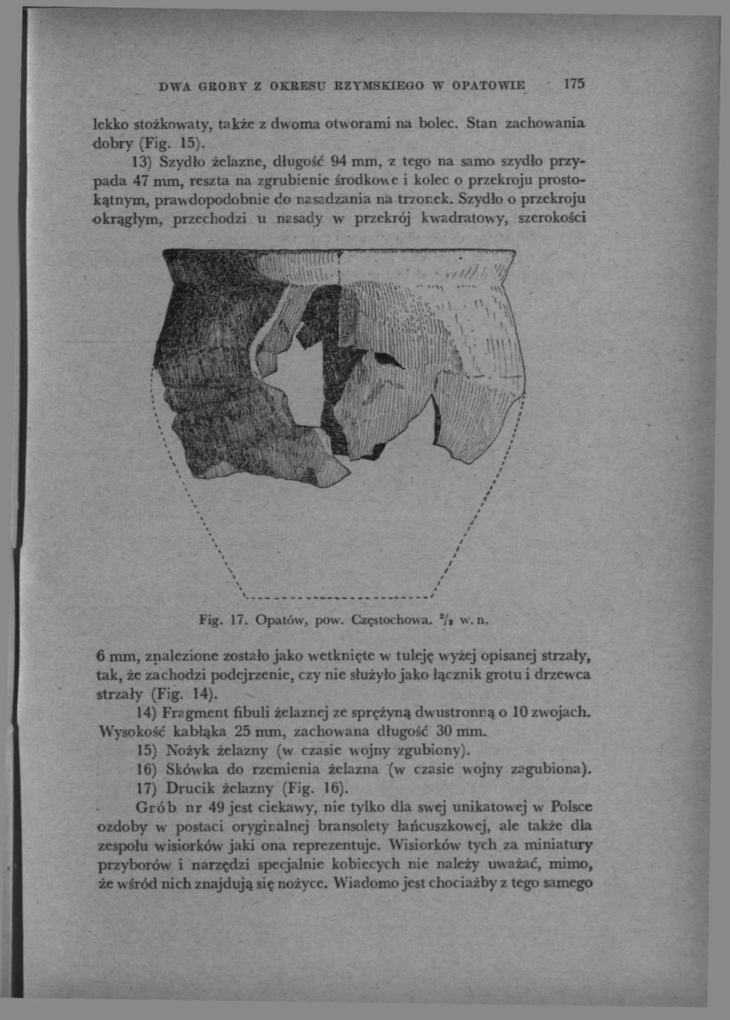 DWA GROBY Z OKRESU RZYMSKIEGO W OPATOWIE 175 lekko stożkowaty, także z dwoma otworami na bolec. Stan zachowania dobry (Fig. 15).