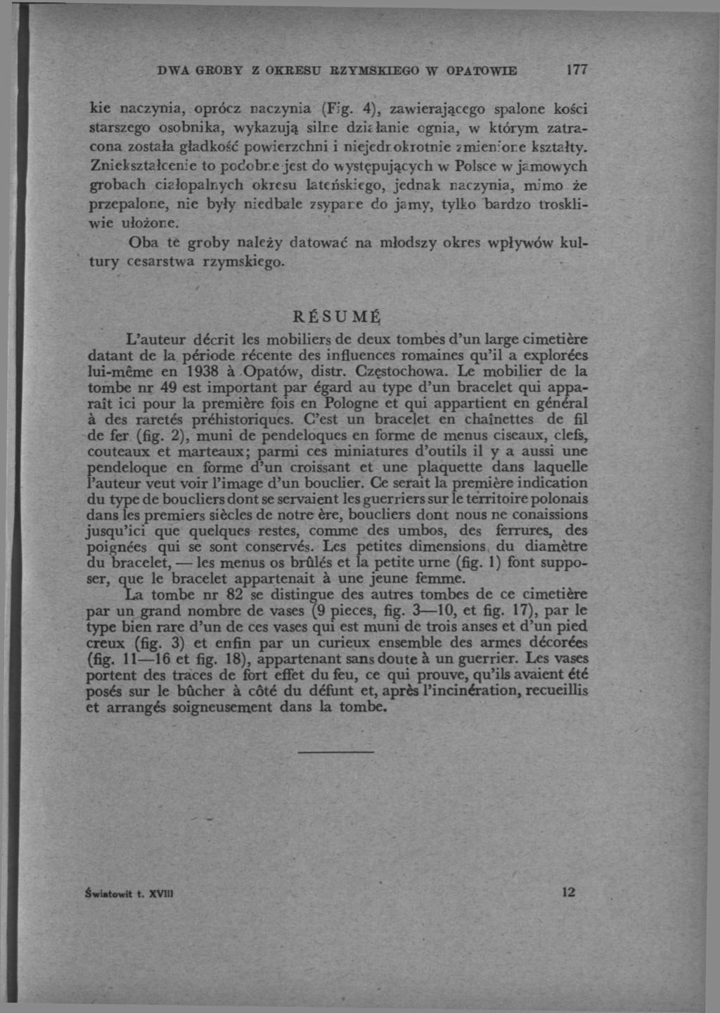 DWA GROBY Z OKRESU RZYMSKIEGO W OPATOWIE 177 kie naczynia, oprócz naczynia (Fig. 4), zawierającego spalone kości starszego osobnika, wykazują silr.