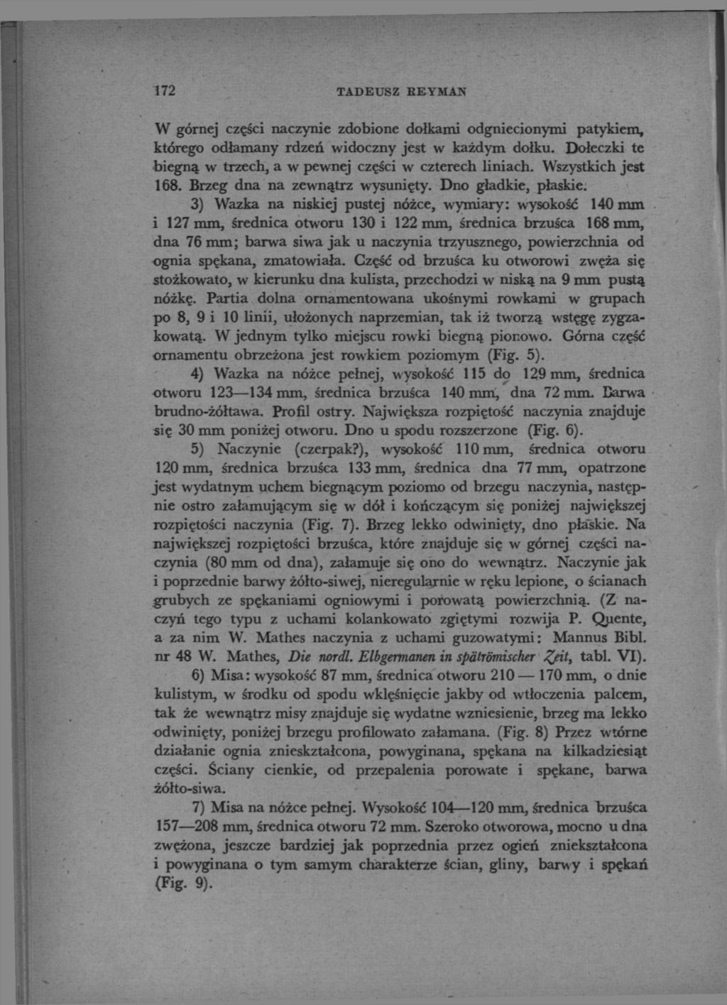 172 TADEUSZ BEYMAN W górnej części naczynie zdobione dołkami odgniecionymi patykiem, którego odłamany rdzeń widoczny jest w każdym dołku.
