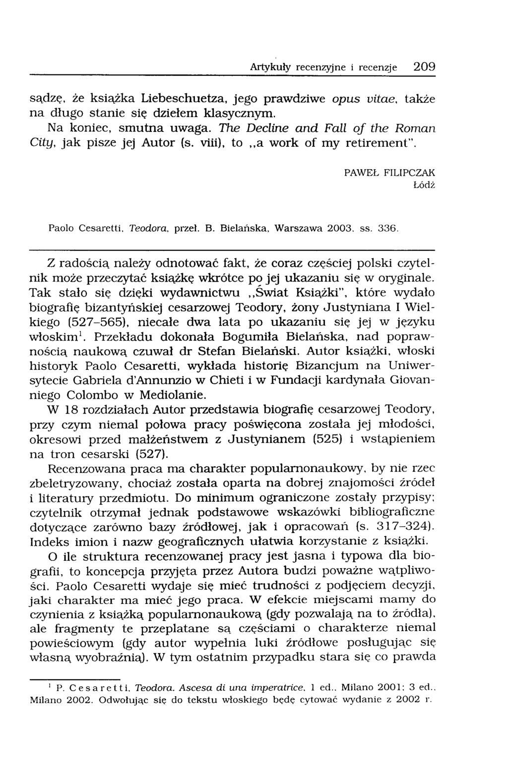 Artykuły recenzyjne i recenzje 209 sądzę, że książka Liebeschuetza, jego prawdziwe opus vitae, także na długo stanie się dziełem klasycznym. Na koniec, smutna uwaga.