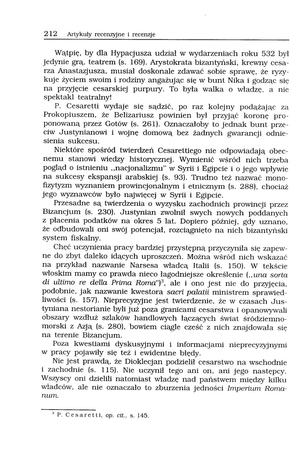 212 Artykuły recenzyjne i recenzje Wątpię, by dla Hypacjusza udział w wydarzeniach roku 532 był jedynie grą, teatrem (s. 169).
