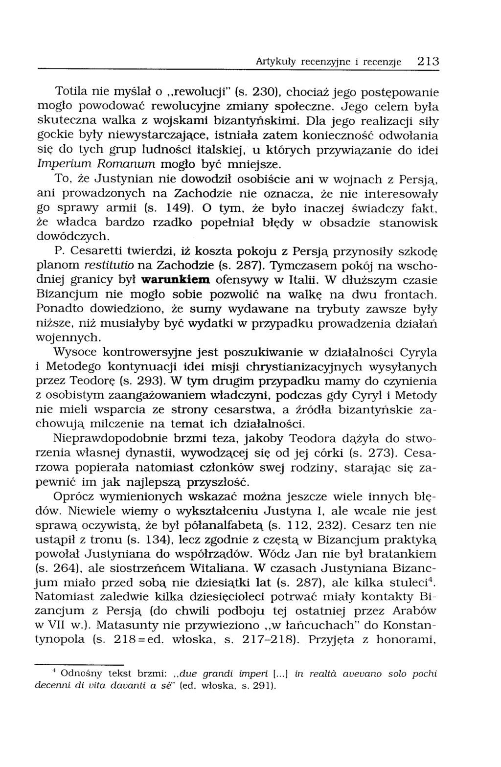 Artykuły recenzyjne i recenzje 213 Totila nie myślał o "rewolucji" (s. 230), chociaż jego postępowanie mogło powodować rewolucyjne zmiany społeczne.