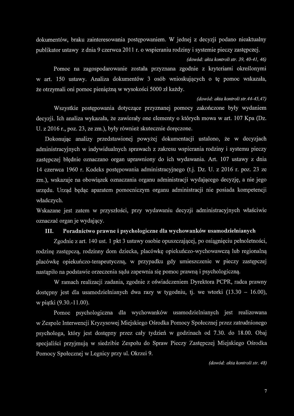 Analiza dokumentów 3 osób wnioskujących o tę pomoc wskazała, że otrzymali oni pomoc pieniężną w wysokości 5000 zł każdy. (dowód: akta kontroli str.