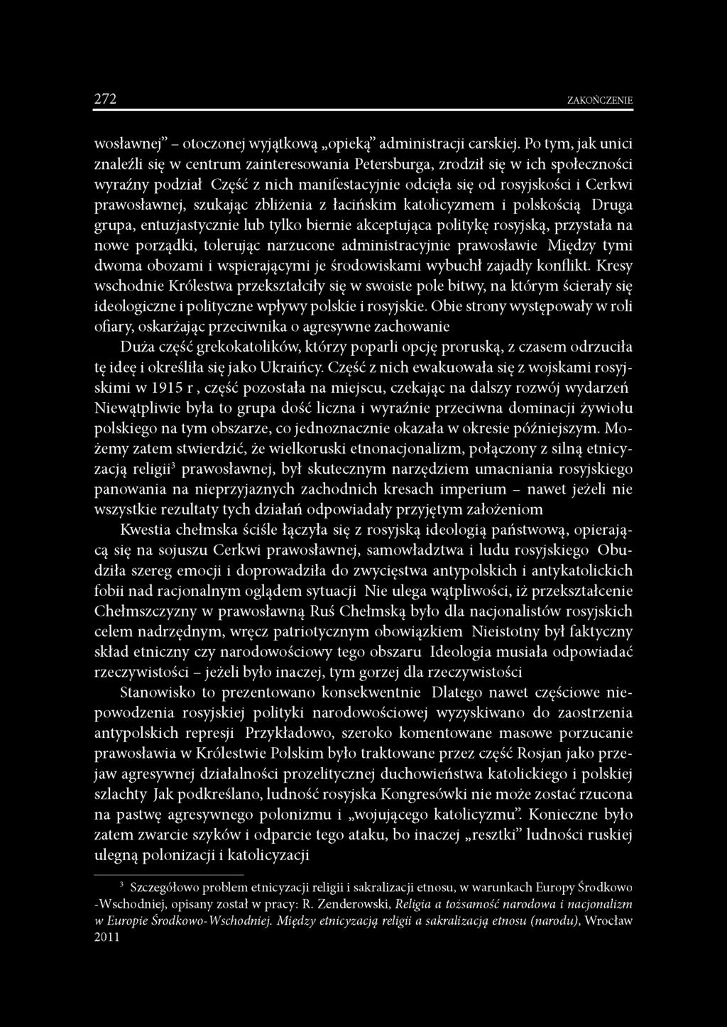 szukając zbliżenia z łacińskim katolicyzmem i polskością Druga grupa, entuzjastycznie lub tylko biernie akceptująca politykę rosyjską, przystała na nowe porządki, tolerując narzucone administracyjnie