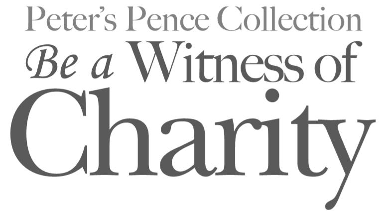 Next week, our second collection will be for Peter s Pence, which provides Pope Francis with the funds he needs to carry out his charitable works around the world.