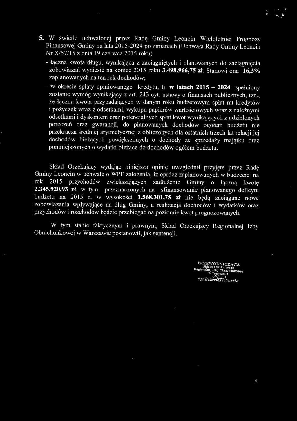 Stanowi ona 16,3% zaplanowanych na ten rok dochodów; - w okresie spłaty opiniowanego kredytu, tj. w latach 2015-2024 spełniony zostanie wymóg wynikający z art. 243 cyt.