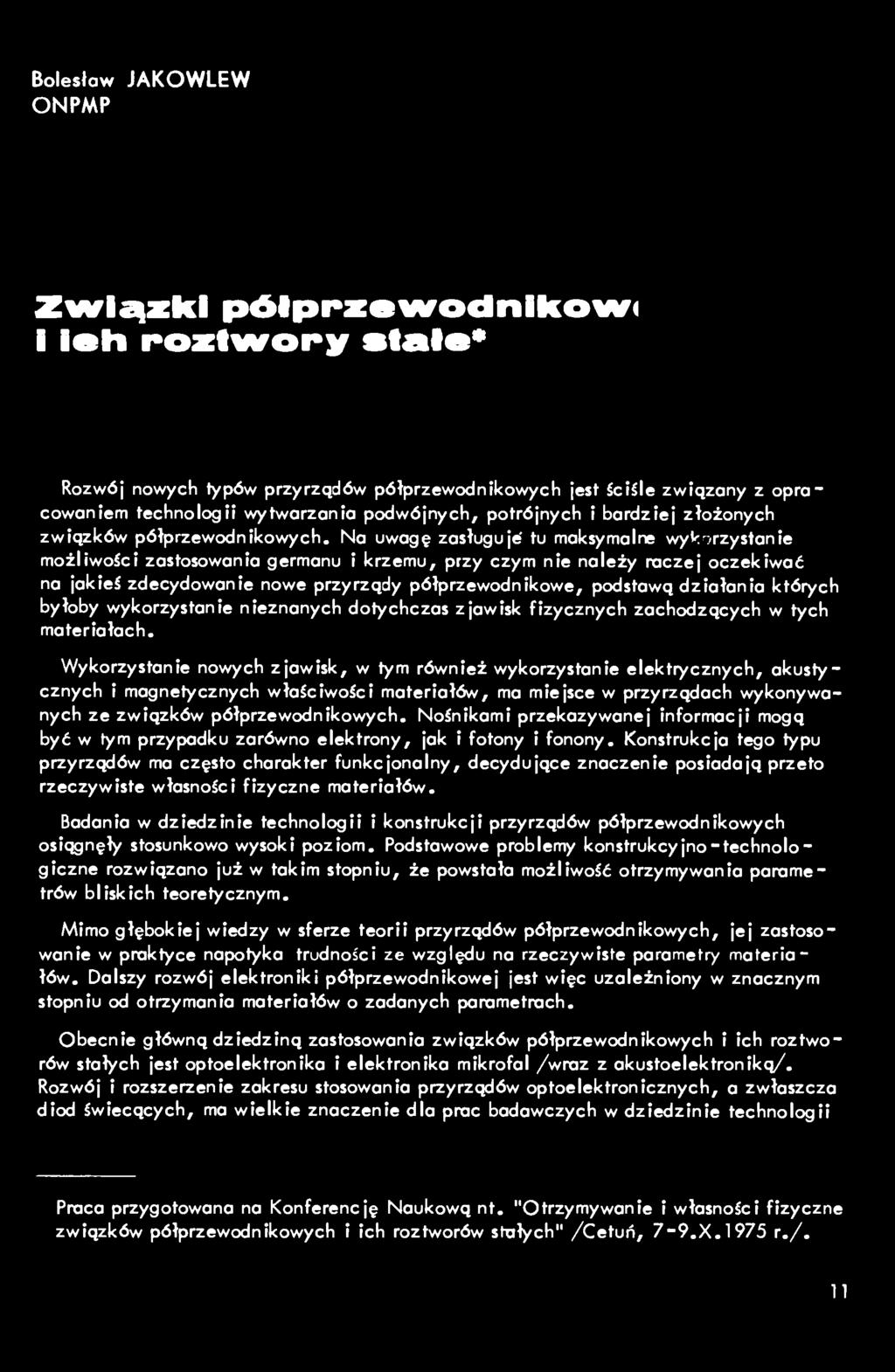Na uwagę zasługuje' tu maksymalne wykorzystanie możliwoici zastosowania germanu i krzemu, przy czym nie należy raczej oczekiwać na jakiei zdecydowanie nowe przyrządy półprzewodnikowe, podstawą