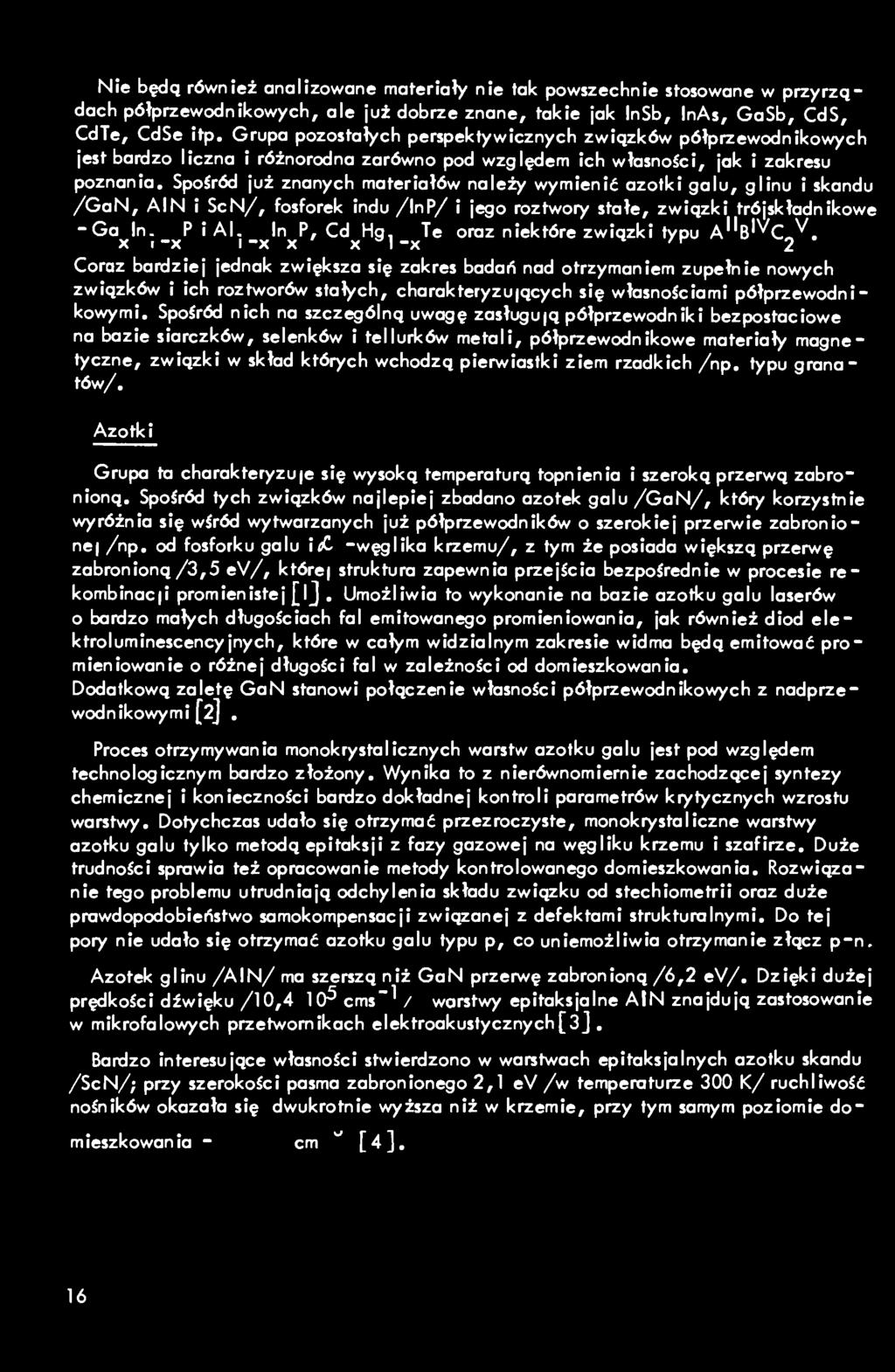 SpoSród już znanych materiałów należy wymienić azotki galu, glinu i skandu /GaN, AIN i ScN/, fosforek indu /InP/ i ego roztwory stałe, związki tró składnikowe -Ga In Pi Al In P, Cd Hg, Te oraz