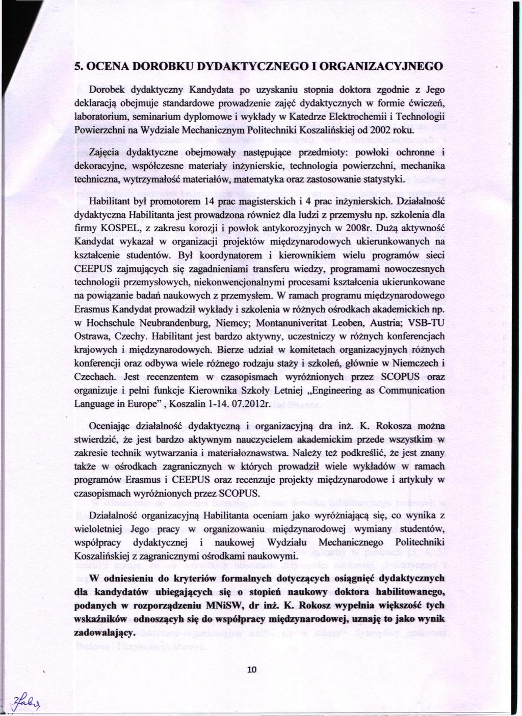 5. OCENA DOROBKU DYDAKTYCZNEGO I ORGANIZACYJNEGO Dorobek dydaktyczny Kandydata po uzyskaniu stopnia doktora zgodnie z Jego deklaracją obejmuje standardowe prowadzenie zajęć dydaktycznych w formie