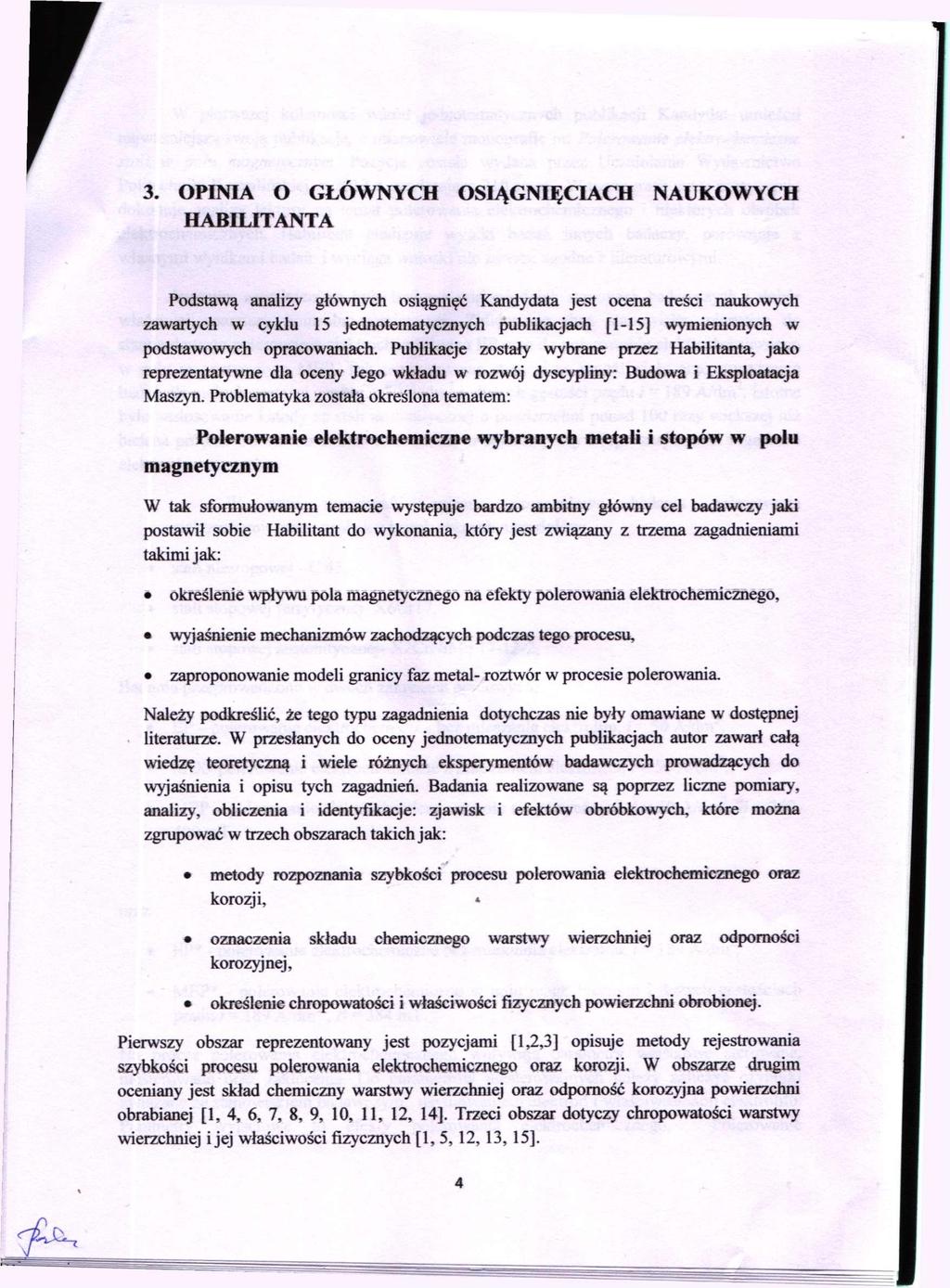 3. OPINIA O GŁÓWNYCH OSIĄGNIĘCIACH NAUKOWYCH HABILITANTA Podstawą analizy głównych osiągnięć Kandydata jest ocena treści naukowych zawartych w cyklu 15 jednotematycznych publikacjach [1-15]