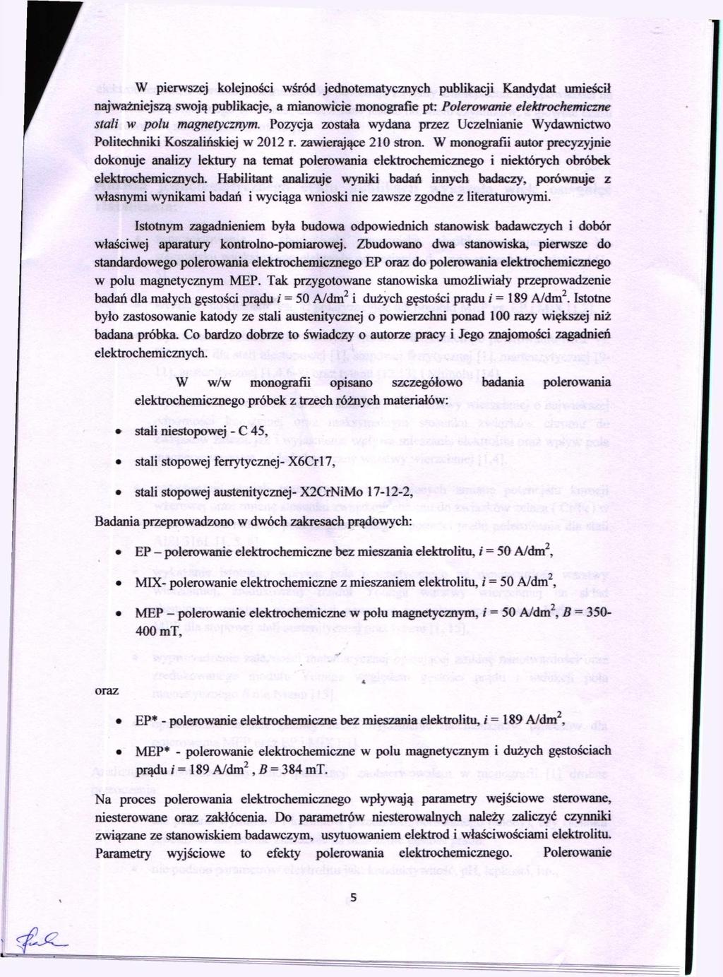 W pierwszej kolejności wśród jednotematycznych publikacji Kandydat umieścił najważniejszą swoją publikacje, a mianowicie monografie pt: Polerowanie elektrochemiczne stali w polu magnetycznym.