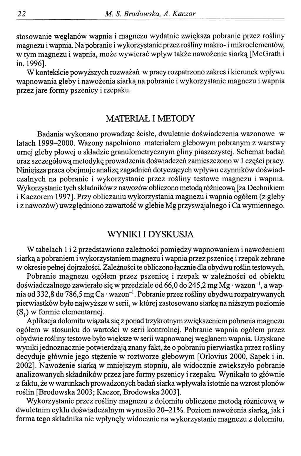 2 2 M. S. Brodowska, A. Kaczor stosowanie węglanów wapnia i magnezu wydatnie zwiększa pobranie przez rośliny magnezu i wapnia.