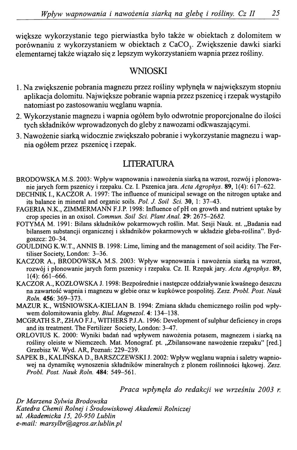 Wpływ wapnowania i nawożenia siarką na glebą i rośliny. Cz II 25 większe wykorzystanie tego pierwiastka było także w obiektach z dolomitem w porównaniu z wykorzystaniem w obiektach z CaC03.