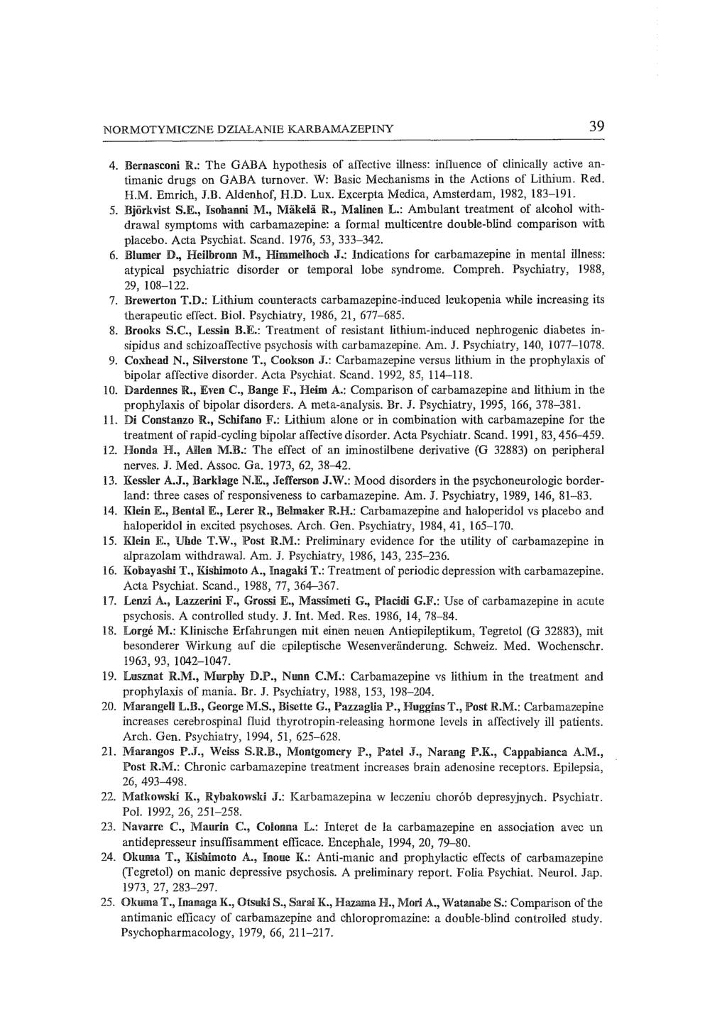 NORMOTYMICZNE DZIAŁANIE KARBAMAZEPINY 39 4. Bemasconi R: The GARA hypothesis of affective illness: influence of clinically active antimanic drugs on GABA turnover.