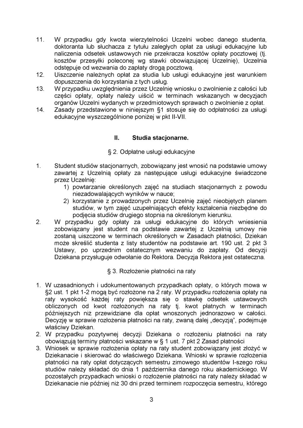 11. W przypadku gdy kwota wierzytelności Uczelni wobec danego studenta, doktoranta lub słuchacza z tytułu zaległych opłat za usługi edukacyjne lub naliczenia odsetek ustawowych nie przekracza kosztów