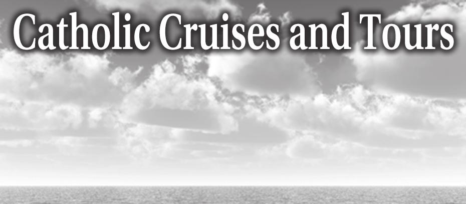 2117990-70 www.catholiccruisesandtours.