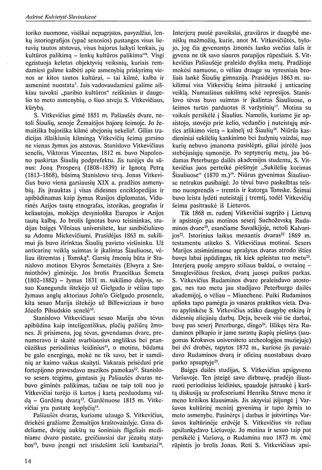 toriko nuomone, visiškai nepagrįstos, pavyzdžiui, lenkų istoriografijos (ypač senosios) pastangos visus lietuvių tautos atstovus, visus bajorus laikyti lenkais, jų kultūros palikimą - lenkų kultūros