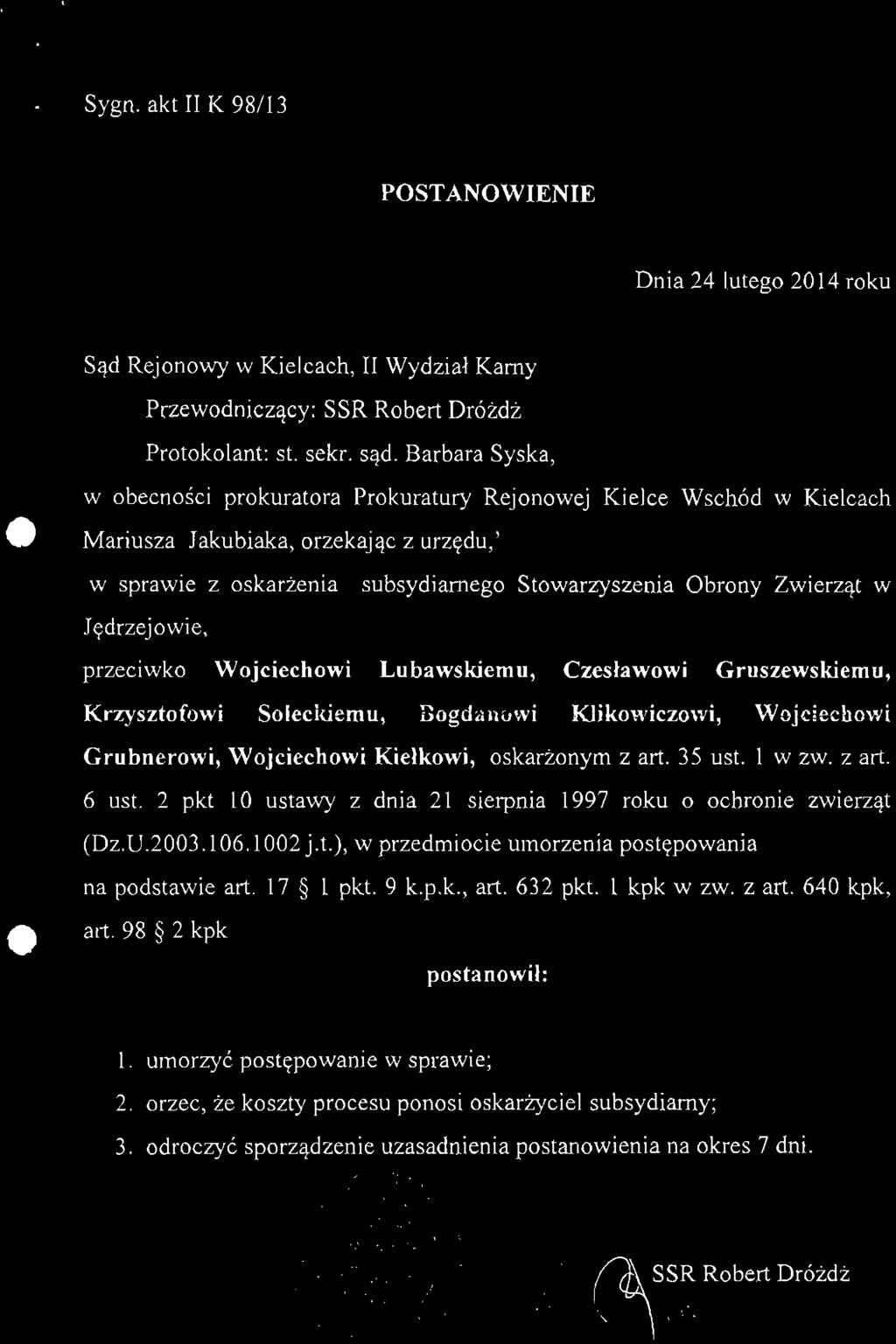 Sygn. akt II K 98/13 POSTANOWIENIE Dnia 24 lutego 2014 roku Sąd Rejonowy w Kielcach, II Wydział Karny Przewodniczący: SSR Robert Dróżdż Protokolant: st. sekr. sąd.