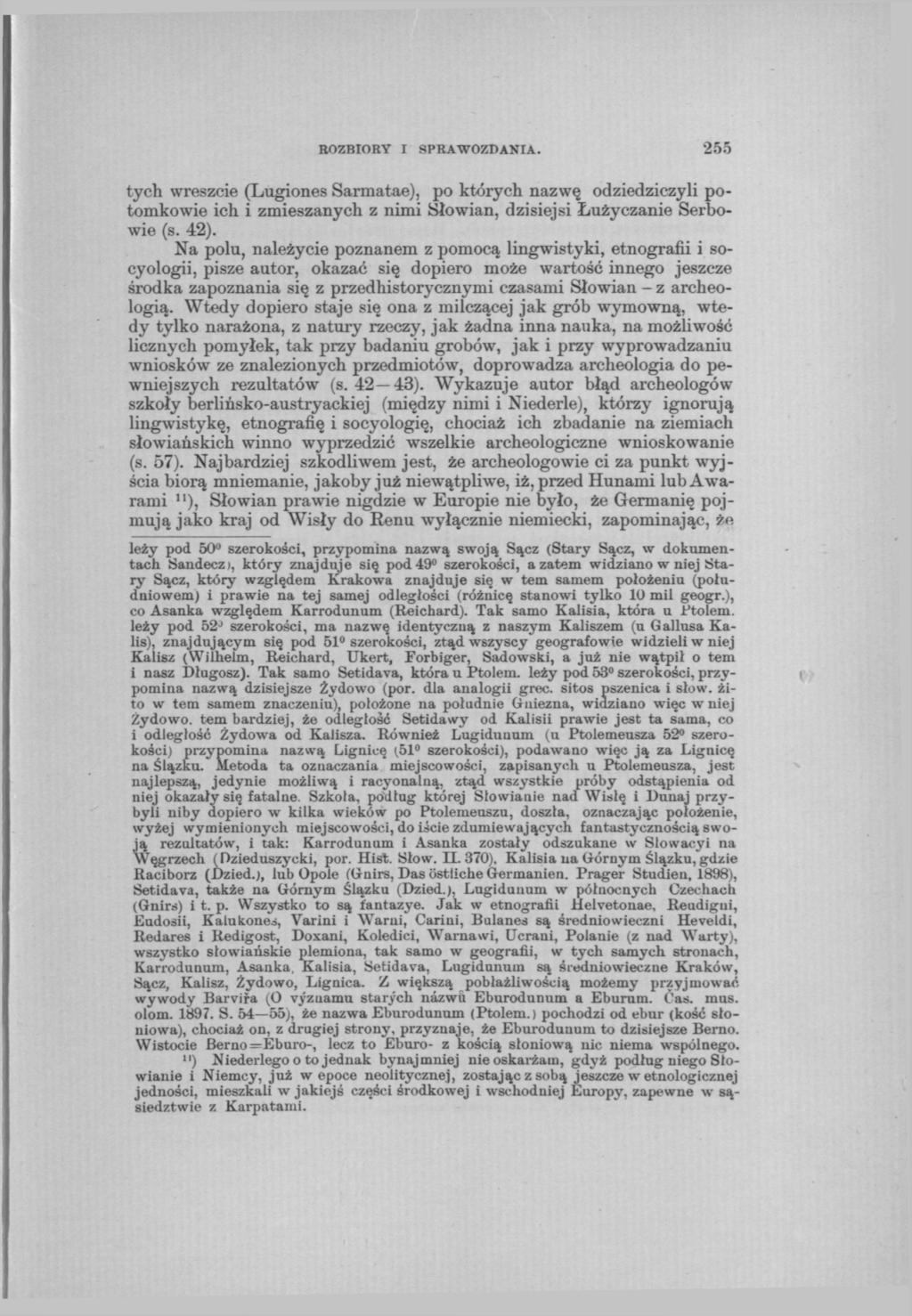 254 ROZBIORY I SPRAWOZDANIA. tych wreszcie (Lugiones Sarmatae), po których nazwę odziedziczyli potomkowie ich i zmieszanych z nimi Słowian, dzisiejsi Łużyczanie Serbowie (s. 42).
