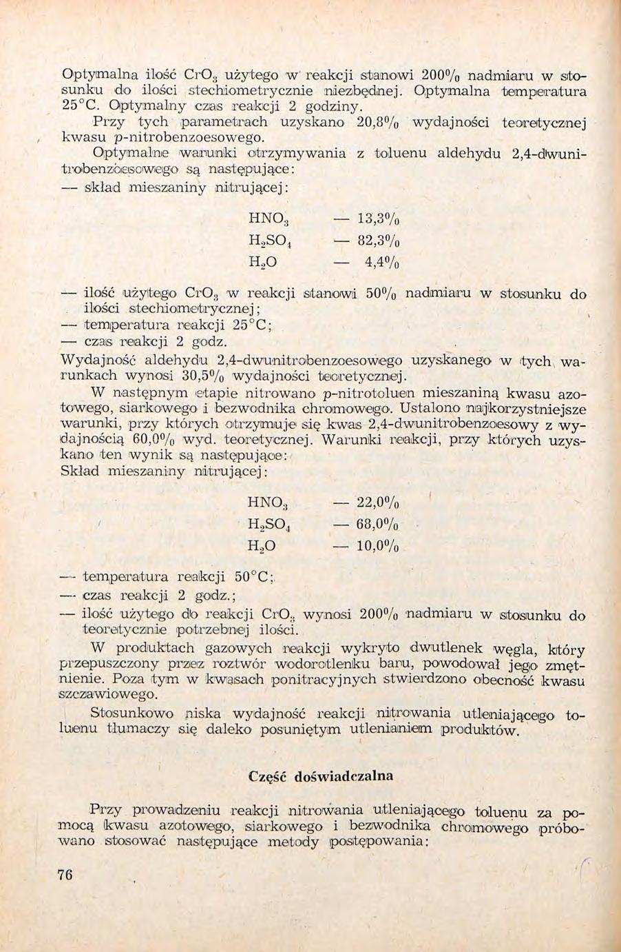 Optymalna ilość Cr0 użytego w reakcji stanowi 200% nadmiaru w stosunku do ilości stechiometrycznie niezbędnej. Optymalna temperatura 25 C. Optymalny czas reakcji 2 godziny. Przy tych paranie'.