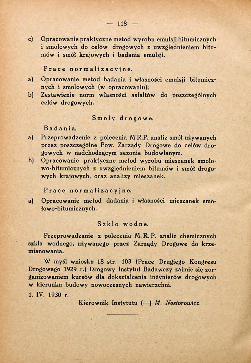 118 c) Opracowanie praktyczne metod wyrobu emulsji bitumicznych i smołowych do celów drogowych z uwzględnieniem bitu* mów i smół krajowych i badania emulsji. Prace normalizacyjne.