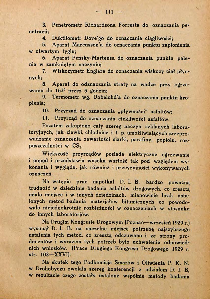 111 3. Penetrometr Richardsona F orresta do oznaczania penetracji; 4. Duktilometr Dove'go do oznaczania ciągliwości; 5. A parat M arcusson'a do oznaczania punktu zapłonienia w otwartym tyglu; 6.