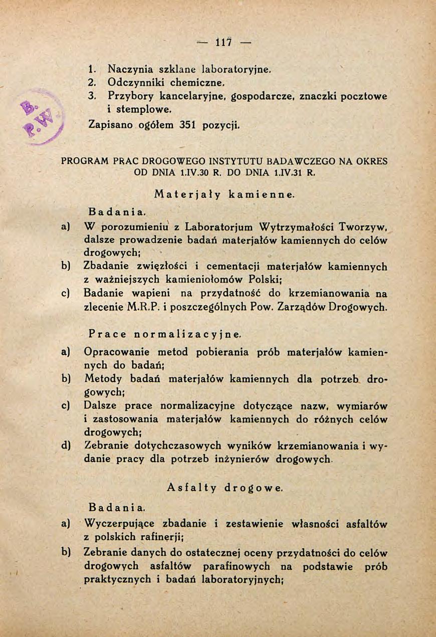 117 1. Naczynia szklane laboratoryjne. 2. Odczynniki chemiczne. 3. Przybory kancelaryjne, gospodarcze, znaczki pocztowe i stemplowe. Zapisano ogółem 351 pozycji.