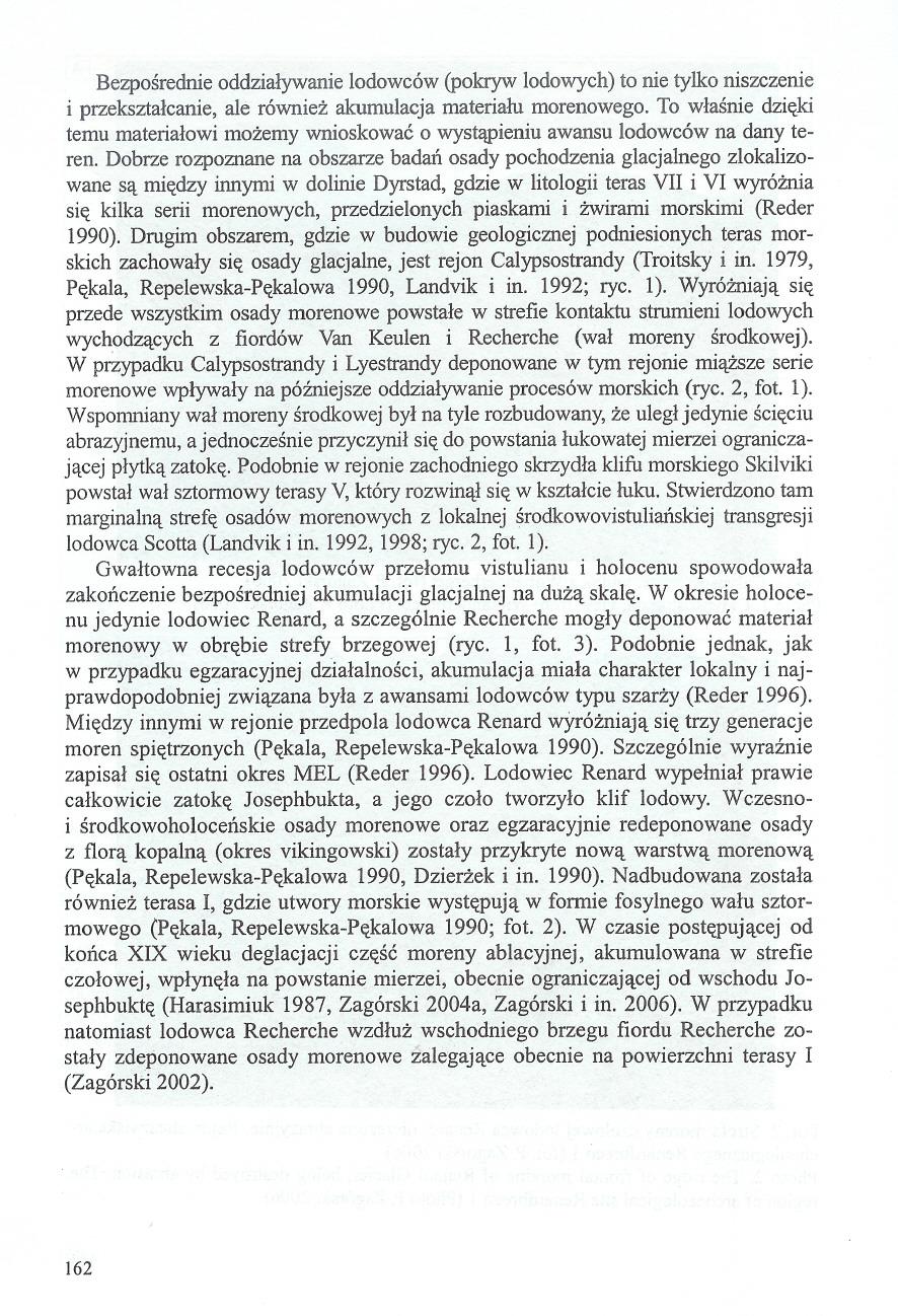 Bezposrednie oddzialywanie lodowców (pokryw lodowych) to nie tylko niszczenie i przeksztalcanie, ale równiez akumulacja materialu morenowego.