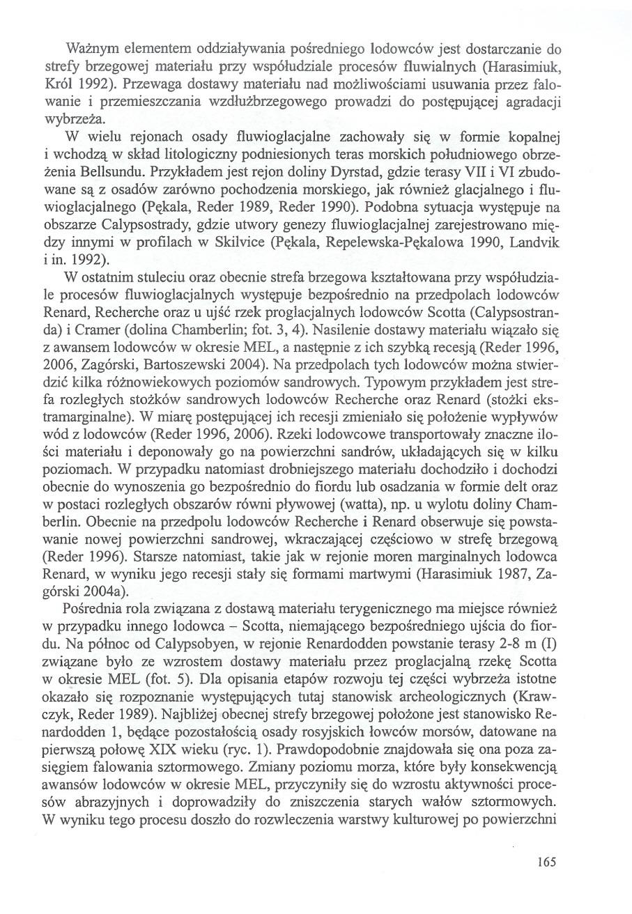 Waznym elementem oddzialywania posredniego lodowców jest dostarczanie do strefy brzegowej materialu przy wspóludziale procesów fluwialnych (Harasimiuk, Król 1992).