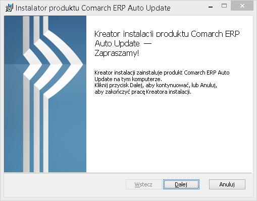 2. Instalacja Comarch ERP Auto Update Przed rozpoczęciem instalacji i konfiguracji systemu niezbędna jest poprawna instalacja i konfiguracja programu Comarch ERP Auto Update.