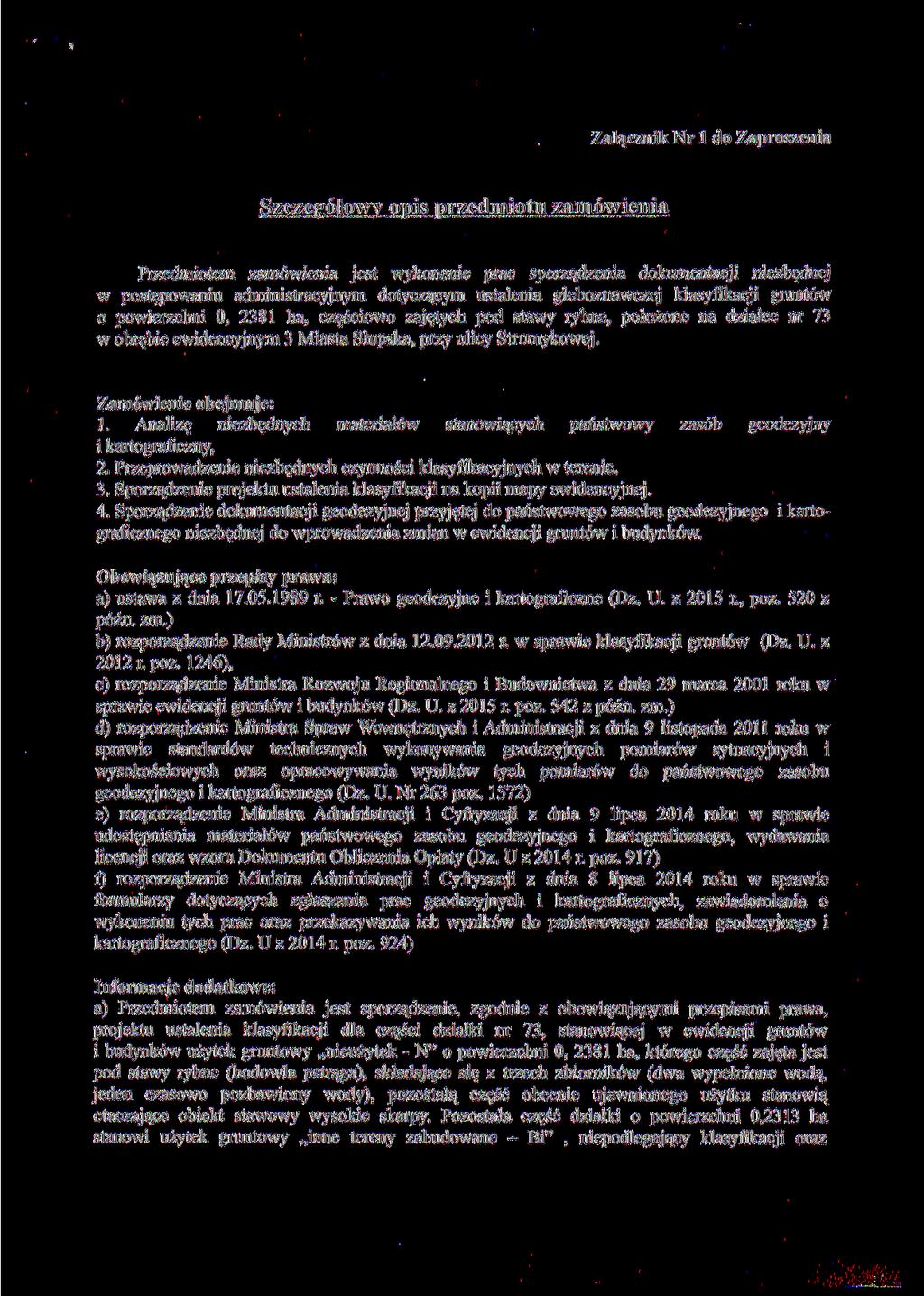 Załącznik Nr l do Zaproszenia Szczegółowy opis przedmiotu zamówienia Przedmiotem zamówienia jest wykonanie prac sporządzenia dokumentacji niezbędnej w postępowaniu administracyjnym dotyczącym