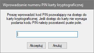 Wyświetli się okno, w którym wprowadza się PIN karty kryptograficznej. 8. Jeśli PIN jest wymagany, wprowadź go. Jeśli nie jest wymagany, pozostaw pole puste. Kliknij przycisk Akceptuj.