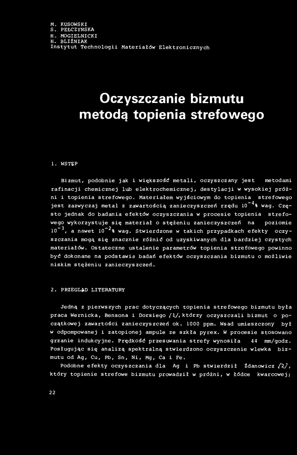 Materiałem wyjściowym do topienia strefowego -4 jest zazwyczaj metal z zawartością zanieczyszczeń rzędu 0 % wag.
