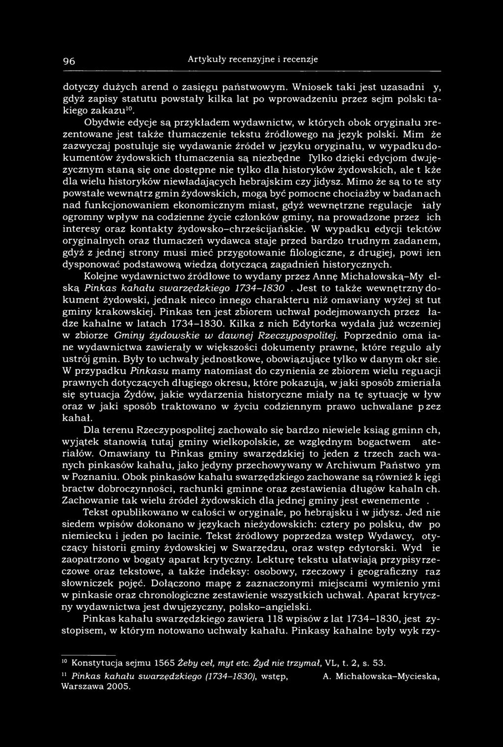 96 Artykuły recenzyjne i recenzje dotyczy dużych arend o zasięgu państwowym. Wniosek taki jest uzasadniony, gdyż zapisy statutu powstały kilka lat po wprowadzeniu przez sejm polski takiego zakazu 10.