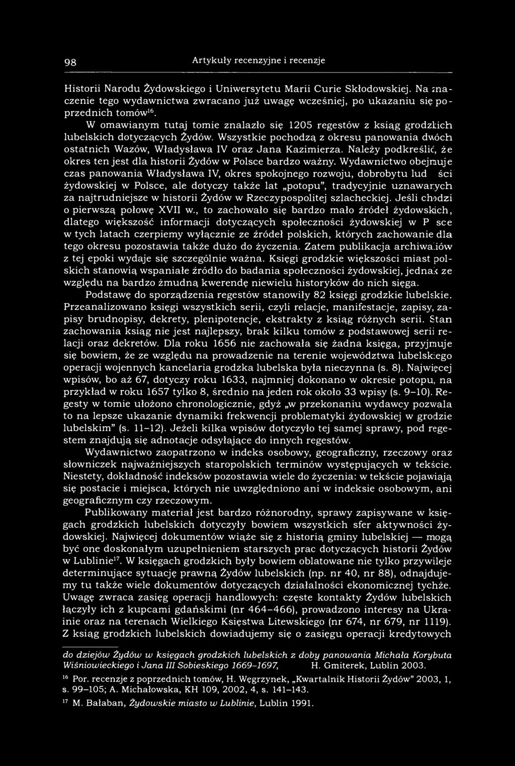 98 Artykuły recenzyjne i recenzje Historii Narodu Żydowskiego i Uniwersytetu Marii Curie Skłodowskiej. Na znaczenie tego wydawnictwa zwracano już uwagę wcześniej, po ukazaniu się poprzednich tomów 16.
