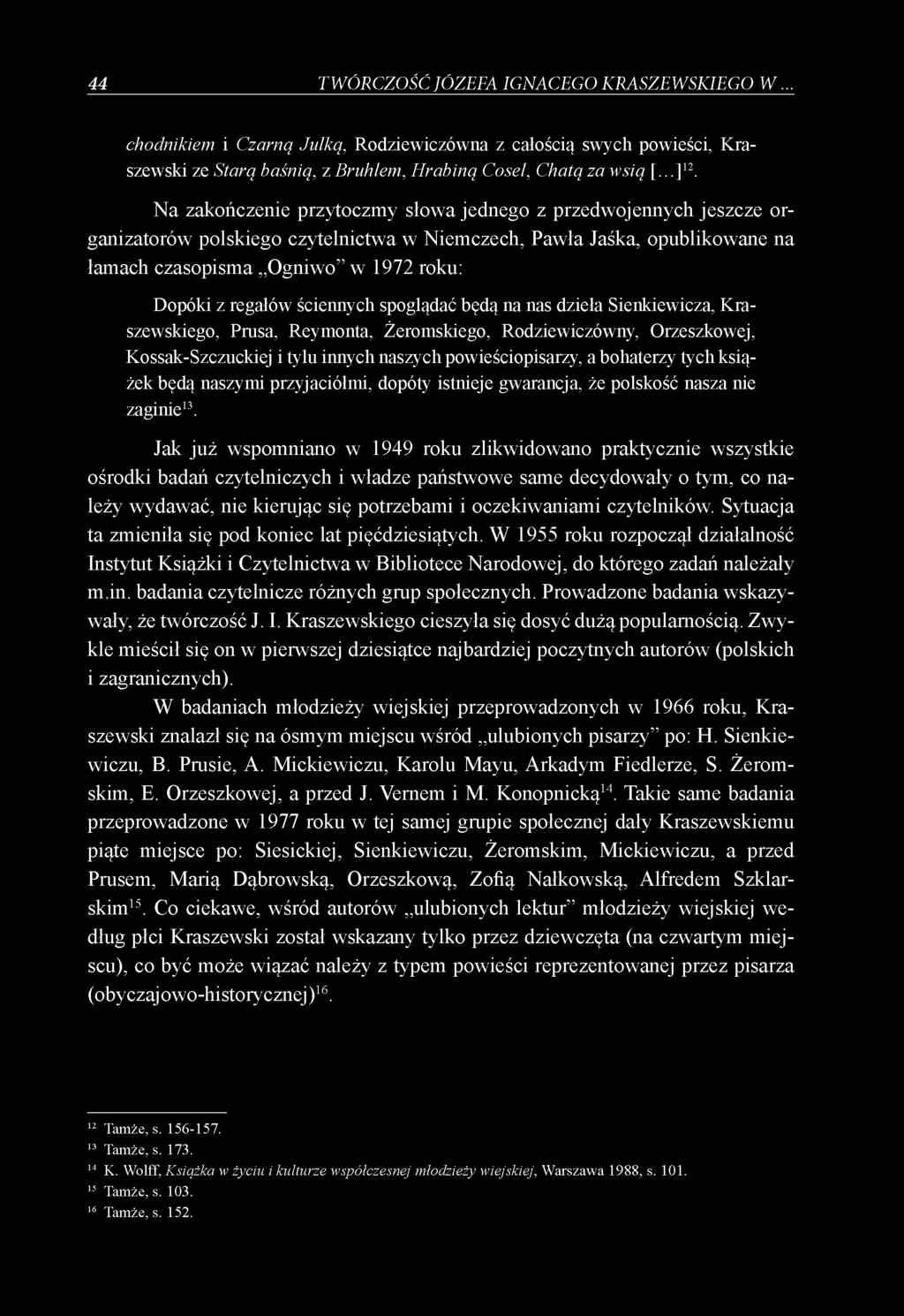 ściennych spoglądać będą na nas dzieła Sienkiewicza, Kraszewskiego, Prusa, Reymonta, Żeromskiego, Rodziewiczówny, Orzeszkowej, Kossak-Szczuckiej i tylu innych naszych powieściopisarzy, a bohaterzy