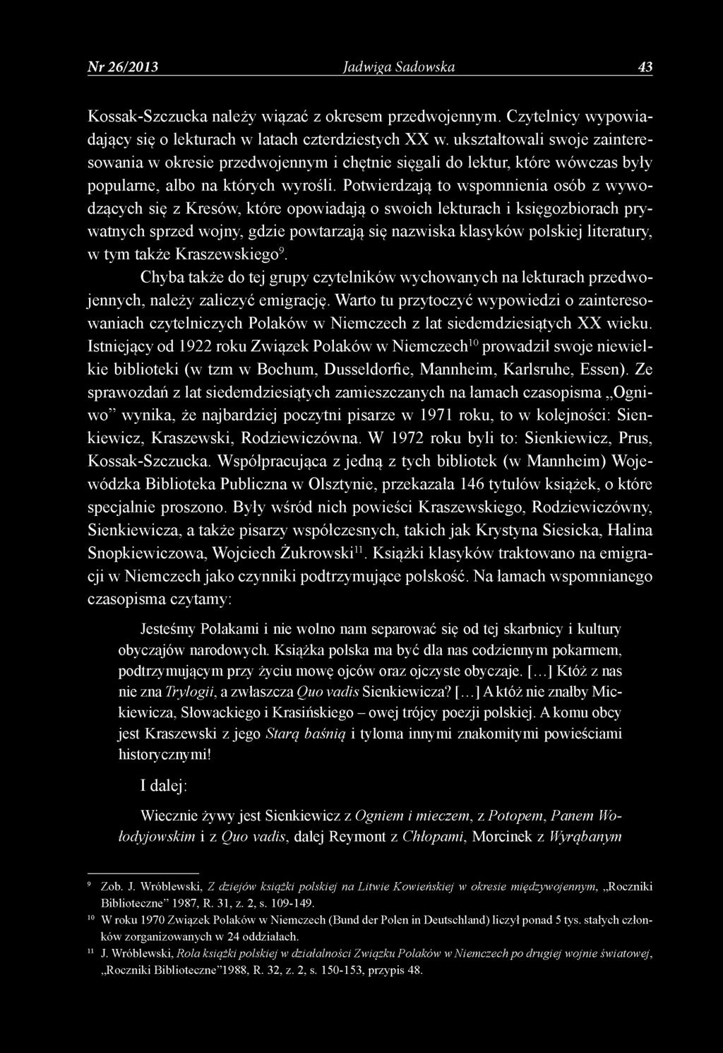 Potwierdzają to wspomnienia osób z wywodzących się z Kresów, które opowiadają o swoich lekturach i księgozbiorach prywatnych sprzed wojny, gdzie powtarzają się nazwiska klasyków polskiej literatury,