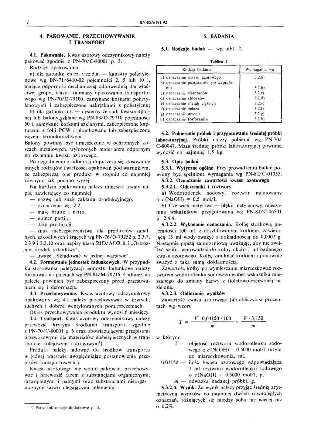 2 BN-85/6I9I-92 4. PAKOWANIE, PRZECHOWYWANIE 5. BADANIA I TRANSPORT 5.1. Rodzaje badań - wg tabl. 2. 4.1. Pakowanie. Kwas azotowy odczynnikowy należy pakować zgodnie z PN-70IC-80001 p. 3.