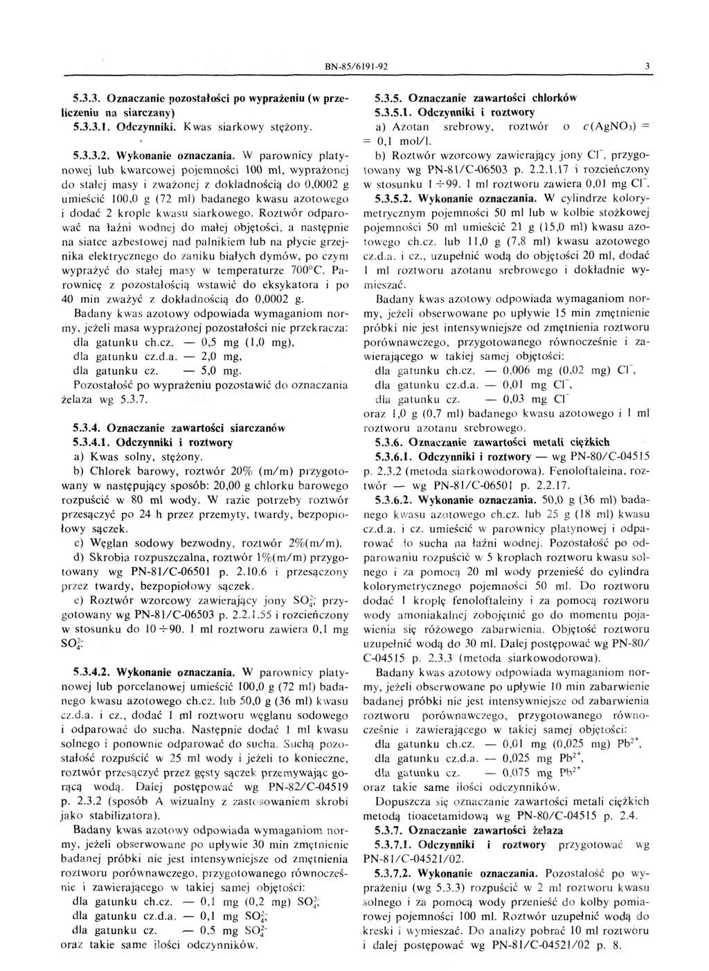BN-85/ 6191-92 3 5.3.3. Oznaczanie pozostałości po wyprażeniu (w przeliczeniu na siarczany) 5.3'.3.1. Odczynniki. K was siarkowy stężony. i dodać 5.3.3.2. Wykonanie oznaczania.