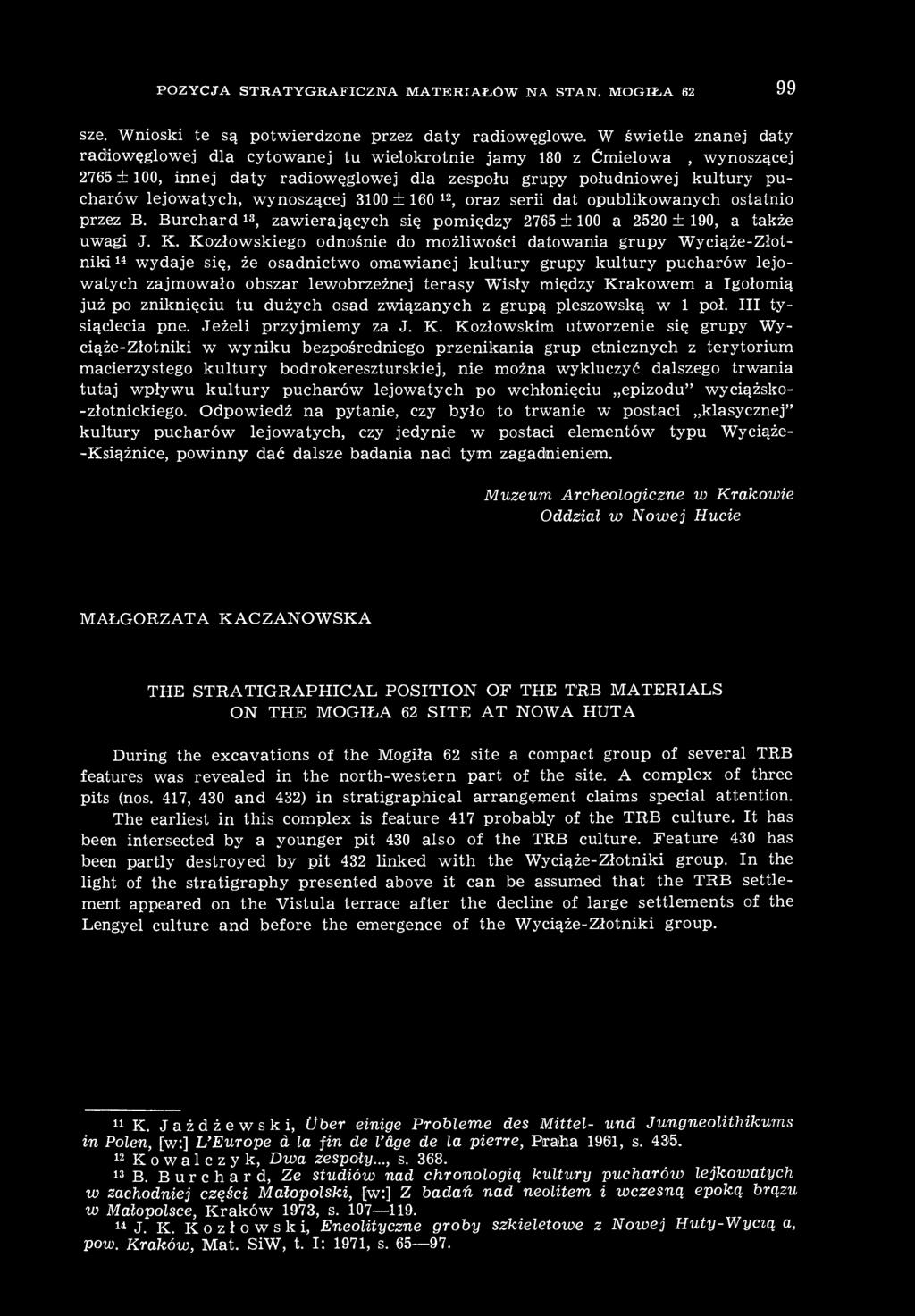 wynoszącej 3100 ± 160 12, oraz serii dat opublikowanych ostatnio przez B. Burchard 13, zawierających się pomiędzy 2765 ± 100 a 2520 ± 190, a także uwagi J. K.