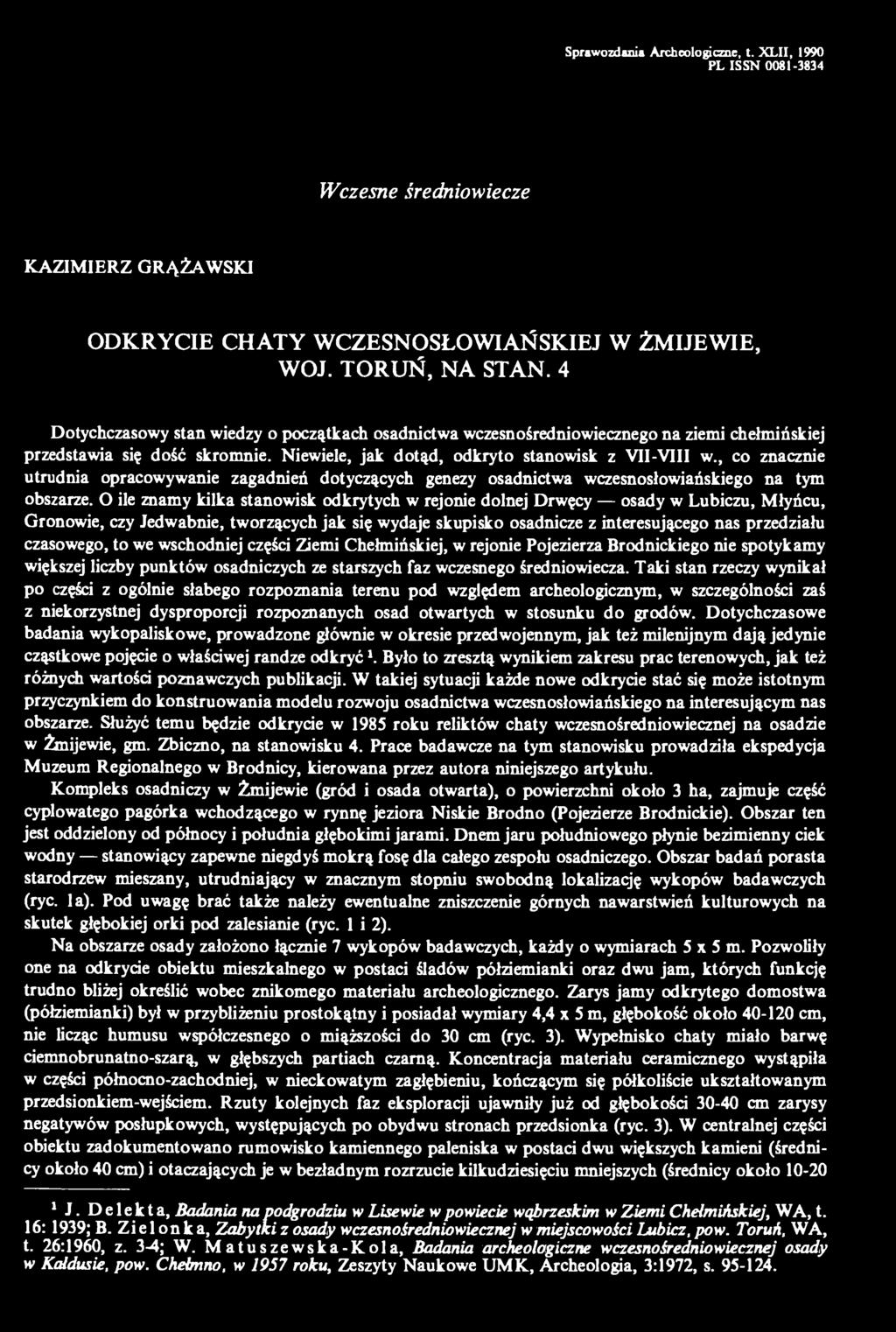 , co znacznie utrudnia opracowywanie zagadnień dotyczących genezy osadnictwa wczesnosłowiańskiego na tym obszarze.