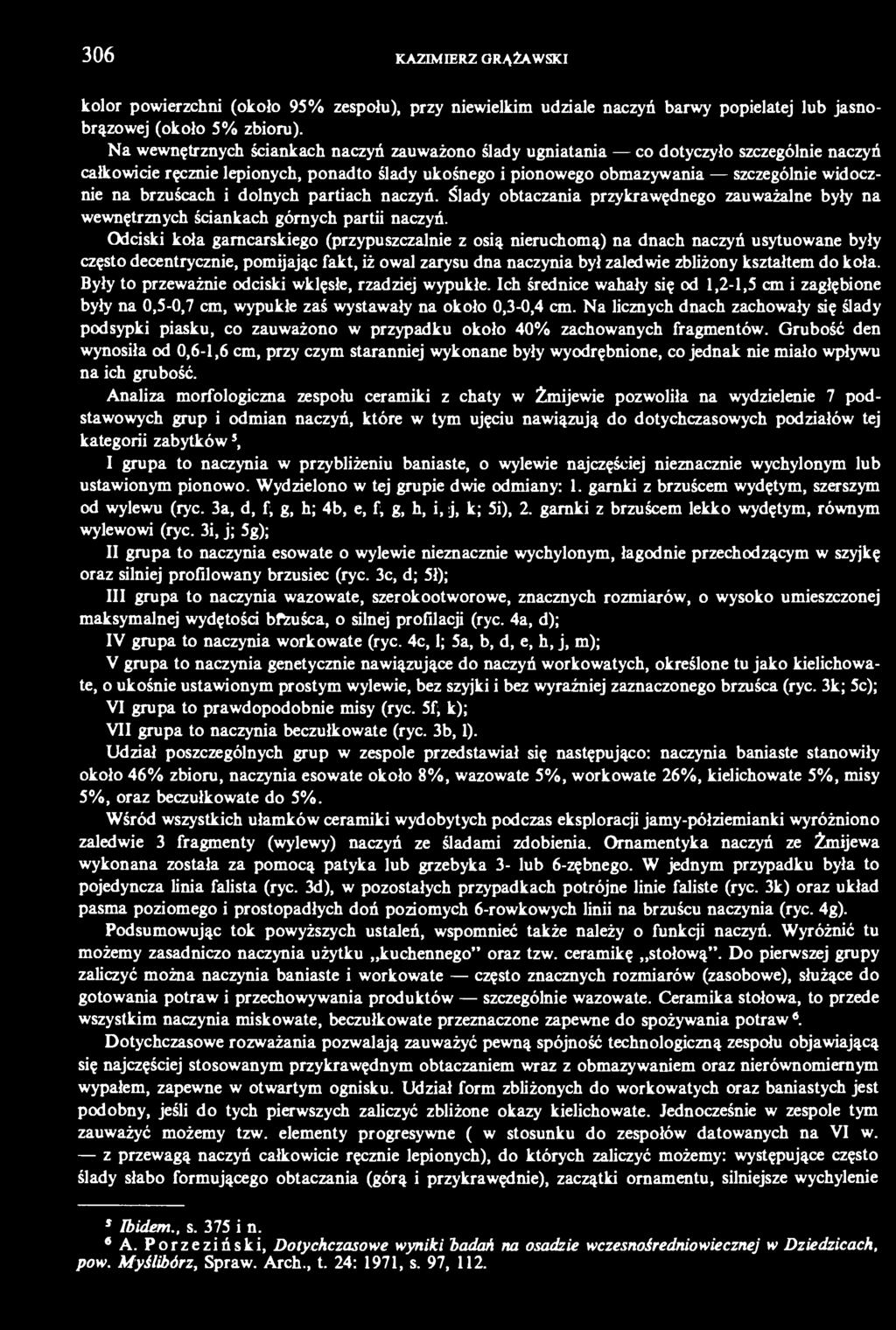 brzuścach i dolnych partiach naczyń. Ślady obtaczania przykrawędnego zauważalne były na wewnętrznych ściankach górnych partii naczyń.
