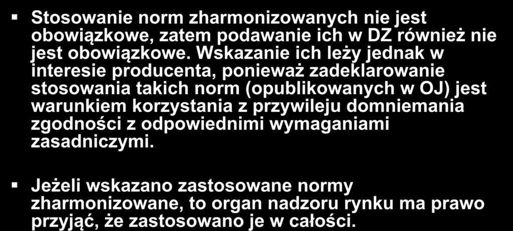 DEKLARACJA ZGODNOŚCI WE (DZ) MD - PRZEWODNIK Stosowanie norm zharmonizowanych nie jest obowiązkowe, zatem podawanie ich w DZ również nie jest obowiązkowe.