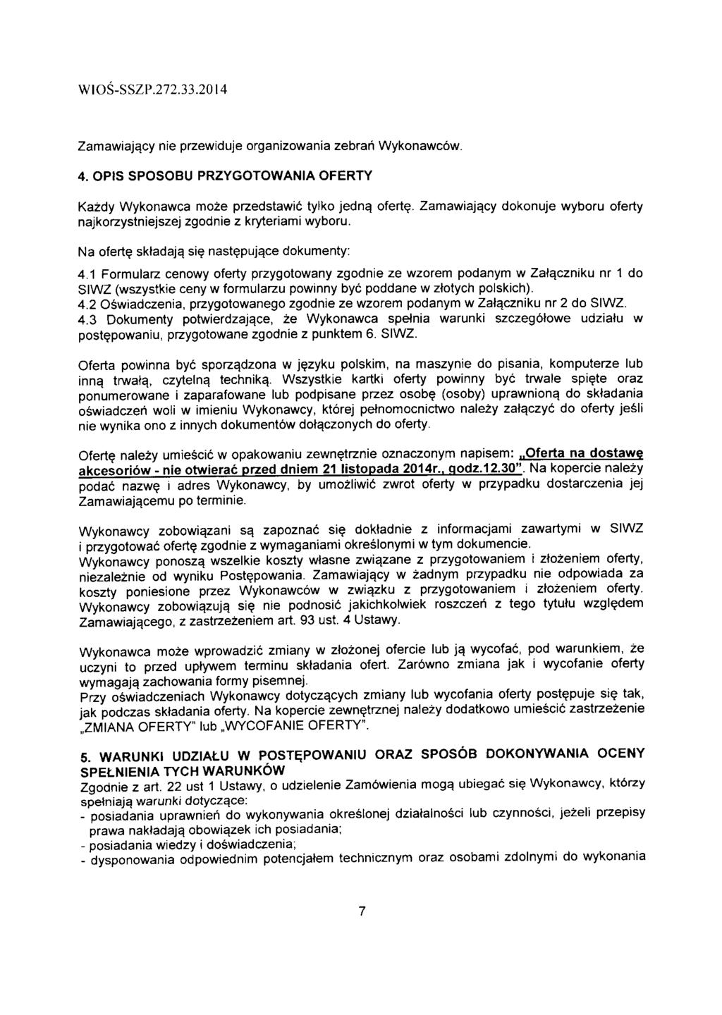 WOS-SSZP.7.33.04 Zamawiaja.cy nie przewiduje organizowania zebrari Wykonawcow. 4. OPIS SPOSOBU PRZYGOTOWANIA OFERTY Kazdy Wykonawca moze przedstawid tylko jedna. oferte.